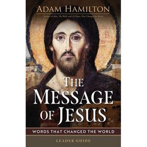 The Message of Jesus Leader Guide: Words That Changed the World -- Adam Hamilton